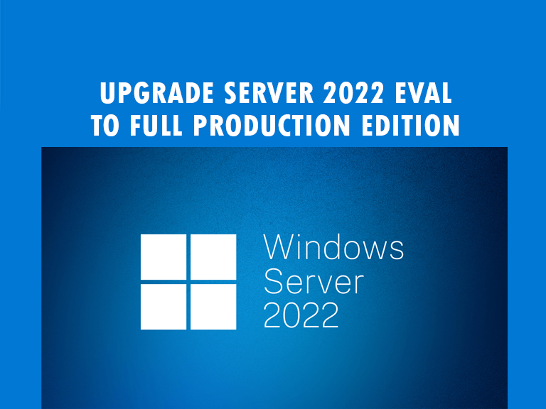 How to upgrade Windows Server 2022 Evaluation Standard to full edition ...